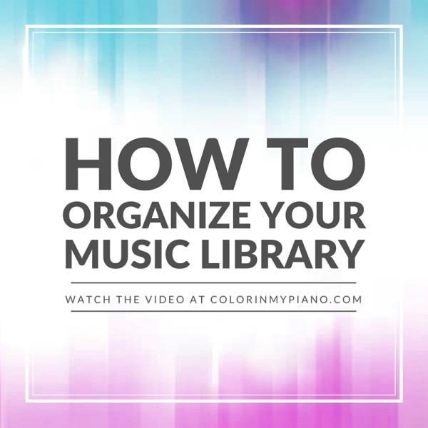 How To Organize Your Music Library – Color In My Piano